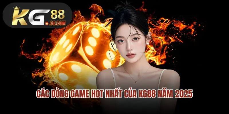 Các dòng game hot nhất của KG88 năm 2025