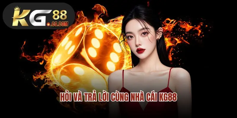 Hỏi và trả lời cùng nhà cái KG88