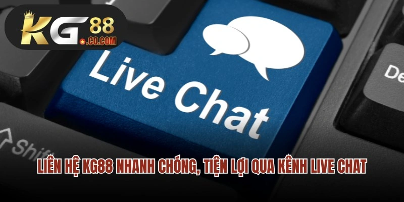 Liên hệ KG88 nhanh chóng, tiện lợi qua kênh live chat