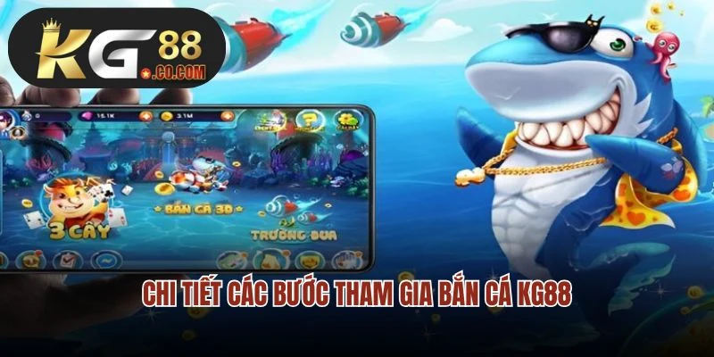 Chi tiết các bước tham gia bắn cá KG88