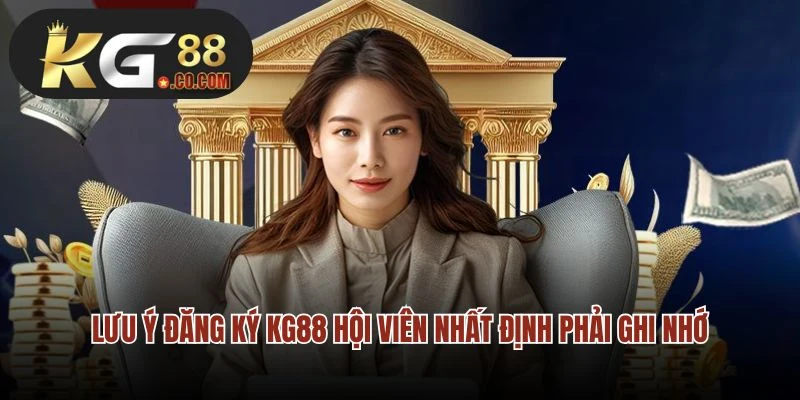 Lưu ý đăng ký KG88 hội viên nhất định phải ghi nhớ