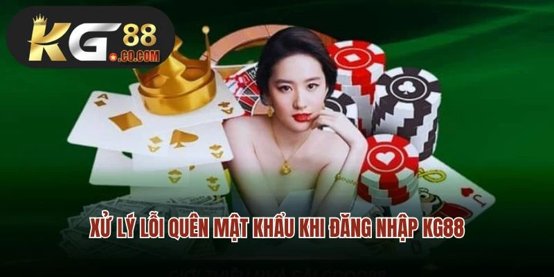 Xử lý lỗi quên mật khẩu khi đăng nhập KG88 để cá cược