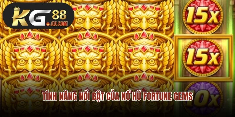 Tính năng nổi bật của nổ hũ Fortune Gems