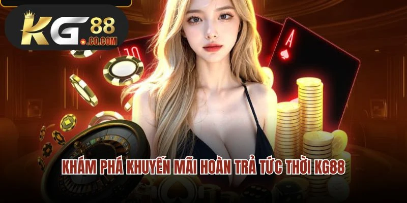 Khám phá khuyến mãi hoàn trả tức thời KG88