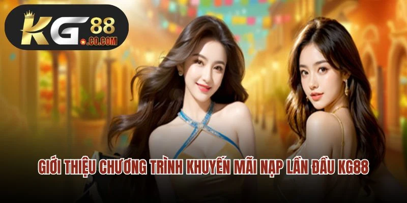 Giới thiệu chương trình khuyến mãi nạp lần đầu KG88
