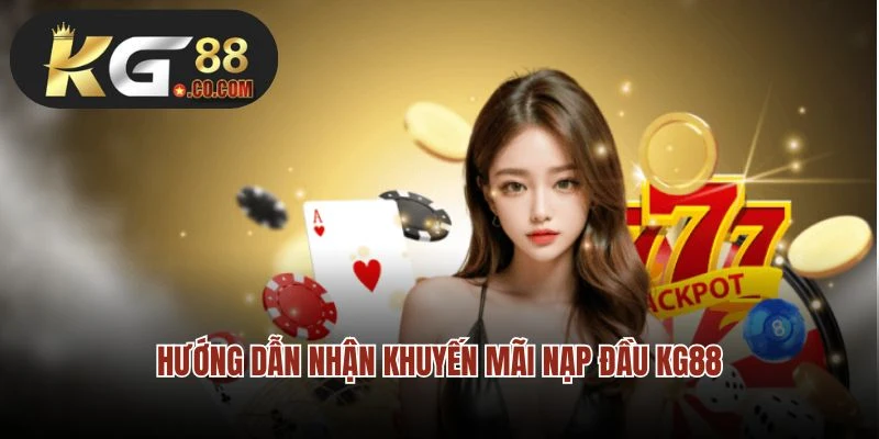 Hướng dẫn nhận khuyến mãi nạp đầu KG88