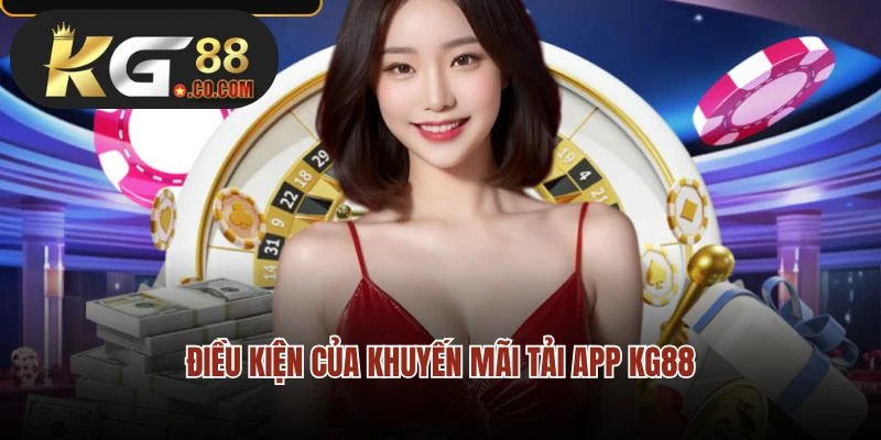 Điều kiện của khuyến mãi tải app KG88