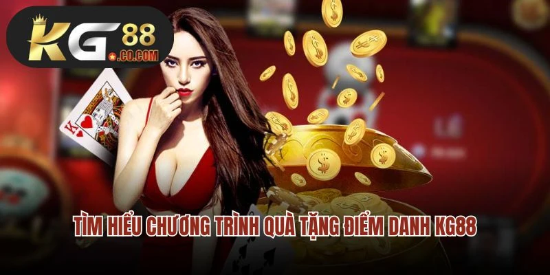 Tìm hiểu chương trình quà tặng điểm danh KG88
