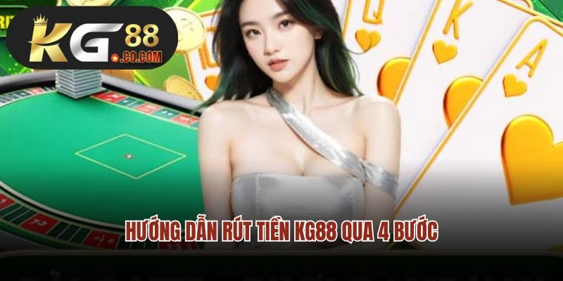 Hướng dẫn rút tiền KG88 qua 4 bước siêu đơn giản